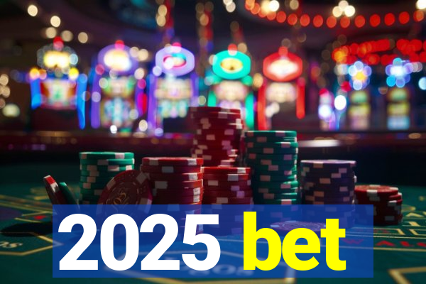 2025 bet